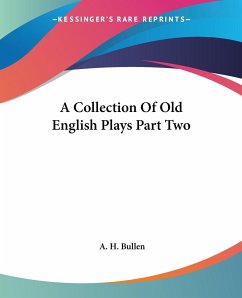 A Collection Of Old English Plays Part Two - Bullen, A. H.