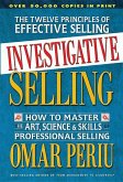 Investigative Selling: How to Master the Art, Science, and Skills of Professional Selling