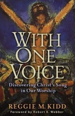 With One Voice: Discovering Christ's Song in Our Worship - Kidd, Reggie M.