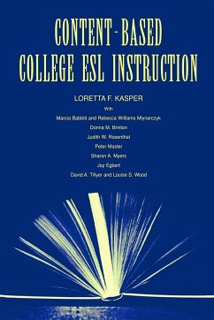 Content-Based College ESL Instruction - Kasper, Loretta F; Babbitt, Marcia; Mlynarczyk, Rebecca William