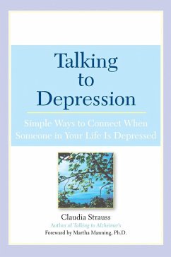 Talking to Depression: Simple Ways to Connect When Someone in Your Lifeis Depres - Strauss, Claudia J