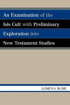 Examination of the Isis Cult with Preliminary Exploration into New Testament Studies - McCabe, Elizabeth A.