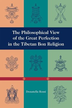 The Philosophical View of the Great Perfection in the Tibetan Bon Religion - Rossi, Donatella