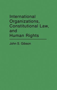 International Organizations, Constitutional Law, and Human Rights - Gibson, John