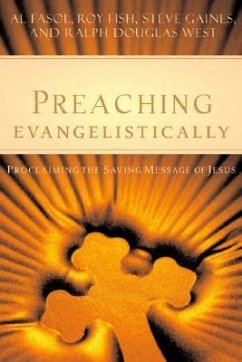 Preaching Evangelistically: Proclaiming the Saving Message of Jesus - Fasol, Al; Fish, Roy; Gaines, Steve