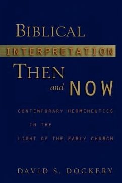 Biblical Interpretation Then and Now: Contemporary Hermeneutics in the Light of the Early Church - Dockery, David S.