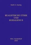Realistische Ethik und Sozialismus - Koenig, Martin A.