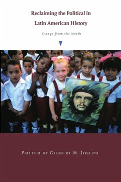 Reclaiming the Political in Latin American History: Essays from the North - Joseph, Gilbert (ed.)