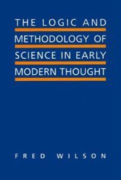 The Logic and Methodology of Science in Early Modern Thought - Wilson, Fred