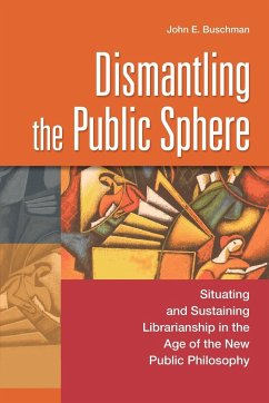 Dismantling the Public Sphere - Buschman, John