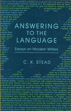 Answering to the Language: Essays on Modern Writers - Stead, C. K.