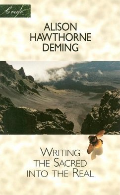 Writing the Sacred Into the Real - Deming, Alison Hawthorne