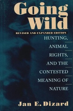 Going Wild: Hunting, Animal Rights, and the Contested Meaning of Nature - Dizard, Jan; Dizard, Jan E.