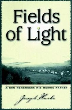 Fields of Light: A Son Remembers His Heroic Father - Hurka, Joseph