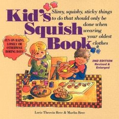 Kid's Squish Book: Slimy, Squishy, Sticky Things to Do That Should Only Be Done When Wearing Your Oldest Clothes - Theovin Bree, Loris; Bree, Marlin