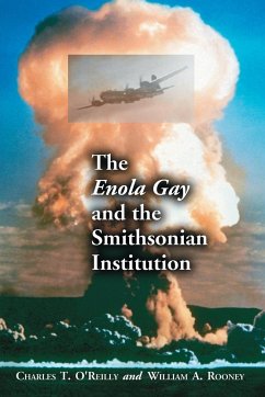 The Enola Gay and the Smithsonian Institution - O'Reilly, Charles T.; Rooney, William A.