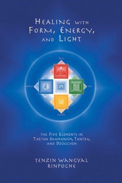 Healing with Form, Energy, and Light: The Five Elements in Tibetan Shamanism, Tantra, and Dzogchen - Wangyal, Tenzin