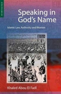 Speaking in God's Name: Islamic Law, Authority and Women - Abou El Fadl, Khaled; El Fadl, Khaled Abou; Fadl, Khaled Abou El