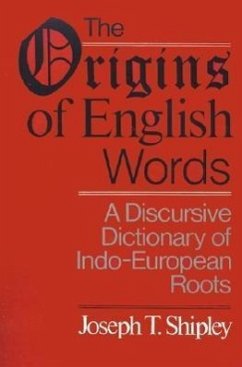 The Origins of English Words: A Discursive Dictionary of Indo-European Roots - Shipley, Joseph Twadell