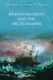 Sir John Franklin and the Artic Regions