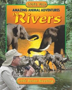 Amazing Animal Adventures in Rivers - Keating, Brian