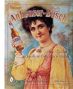 Vintage Anheuser-Busch(r): An Unauthorized Collector's Guide - Baker, Donna