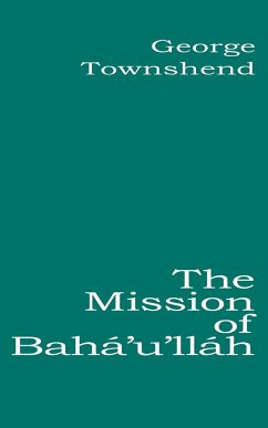 The Mission of Bahá'u'lláh - Townshend, George