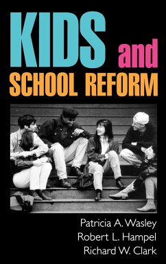 Kids and School Reform - Wasley, Patricia A; Hampel, Robert L; Clark, Richard W