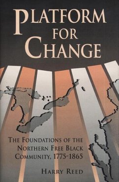 Platform for Change: The Foundations of the Northern Free Black Community, 1775-1865 - Reed, Harry