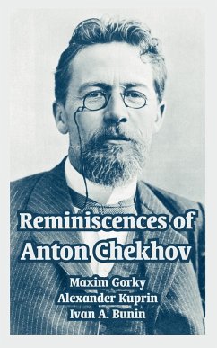 Reminiscences of Anton Chekhov - Gorky, Maxim; Kuprin, Alexander; Bunin, Ivan A.