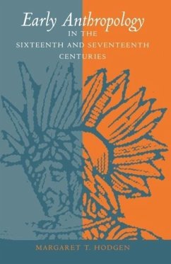 Early Anthropology in the Sixteenth and Seventeenth Centuries - Hodgen, Margaret T