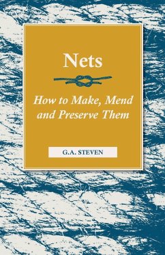 Nets - How to Make, Mend and Preserve Them - Steven, G. A.