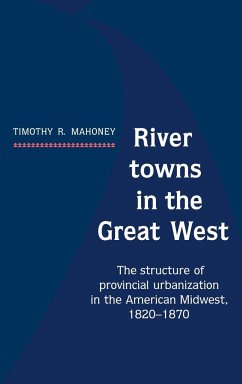 River Towns in the Great West - Mahoney, Timothy R.; Timothy R., Mahoney