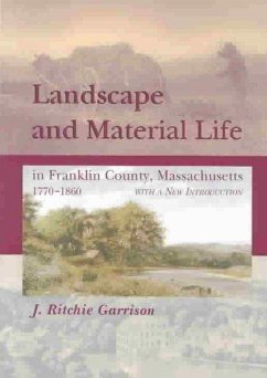 Landscape and Material Life in Franklin County, Massachusetts, 1770-1860 - Garrison, J. Ritchie