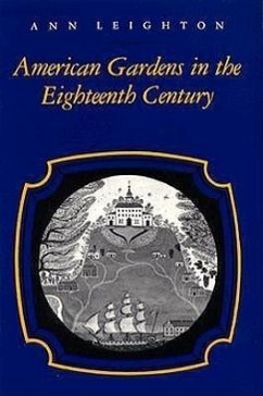 American Gardens in the Eighteenth Century: For Use or for Delight - Leighton, Ann