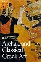 Archaic and Classical Greek Art - Osborne, Robin (Professor of Ancient History, Professor of Ancient H