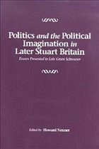 Politics and the Political Imagination in Later Stuart Britain: Essays Presented to Lois Green Schwoerer - Nenner, Howard (ed.)