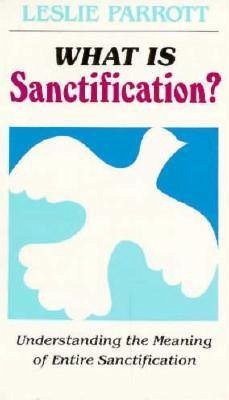 What Is Sanctification? - Parrott, Leslie