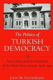 The Politics of Turkish Democracy: &#304;smet &#304;nönü and the Formation of the Multi-Party System, 1938-1950