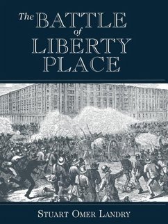 The Battle of Liberty Place: The Overthrow of Carpet-Bag Rule in New Orleans - September 14, 1874 - Landry, Stuart Omer