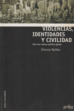 Violencias, identidades y civilidad - Balibar, Etienne