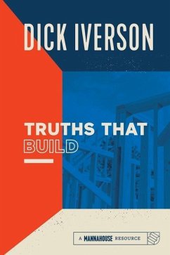 Truths That Build: Principles that Will Establish and Strengthen the People of God - Iverson, Dick