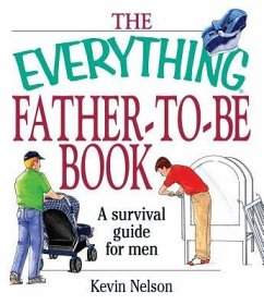 The Everything Father-To-Be Book: A Survival Guide for Men - Nelson, Kevin