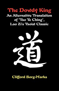 The Dowdy King: An Alternative Translation of "Tao Te Ching", Lao Zi's Taoist Classic