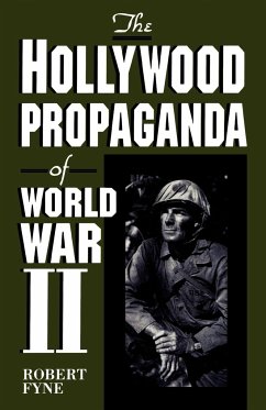 The Hollywood Propaganda of World War II - Fyne, Robert