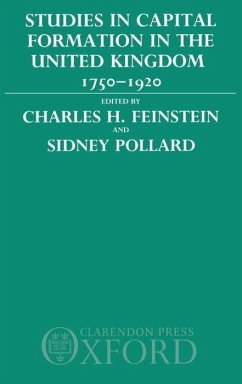 Studies in Capital Formation in the United Kingdom 1750-1920 - Feinstein, Charles H. / Pollard, Sidney (eds.)