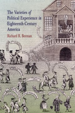 The Varieties of Political Experience in Eighteenth-Century America - Beeman, Richard R
