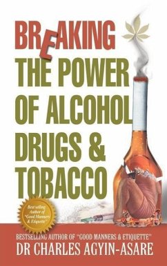 Breaking the Power of Alcohol, Drugs, and Tobacco - Agyin-Asare, Charles