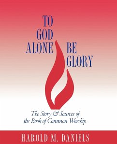 To God Alone Be Glory - Daniels, Harold M.