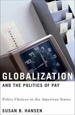 Globalization and the Politics of Pay: Policy Choices in the American States - Hansen, Susan B.